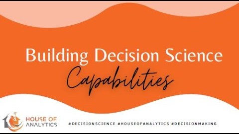 Title card reading Building Decision Science Capabilities, House of Analytics
